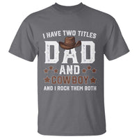Funny I Have Two Titles Dad And Cowboy And I Rock Them Both T Shirt Western Dad Father's Day