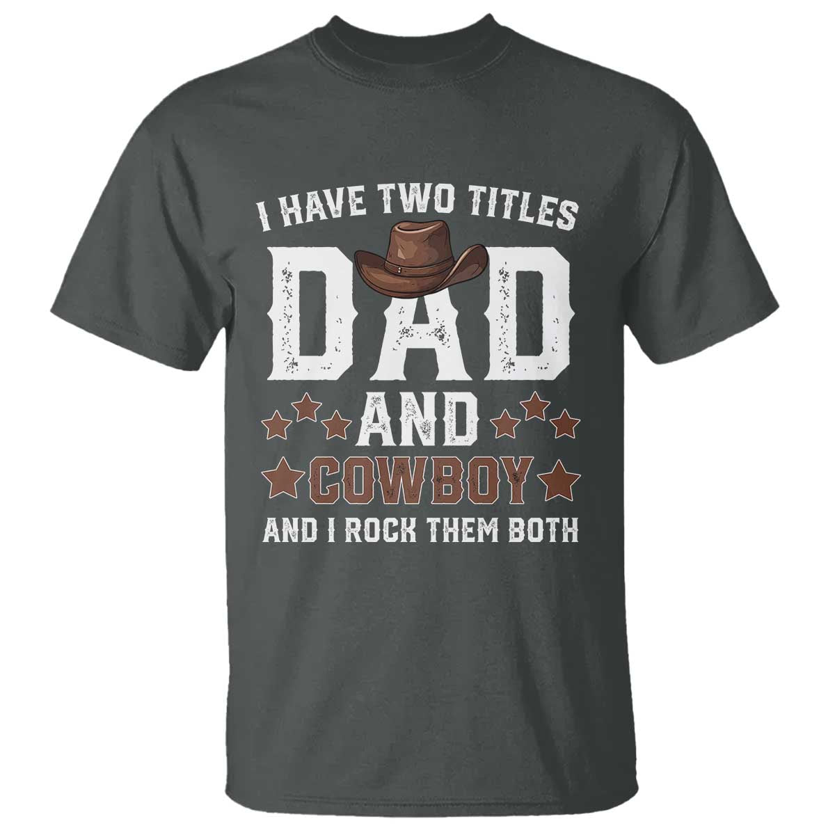 Funny I Have Two Titles Dad And Cowboy And I Rock Them Both T Shirt Western Dad Father's Day