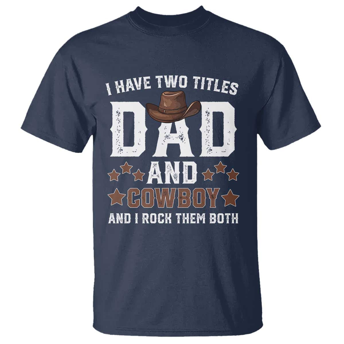 Funny I Have Two Titles Dad And Cowboy And I Rock Them Both T Shirt Western Dad Father's Day