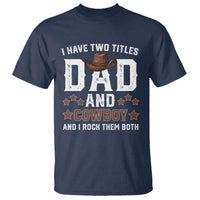 Funny I Have Two Titles Dad And Cowboy And I Rock Them Both T Shirt Western Dad Father's Day
