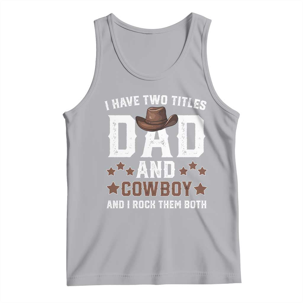 Funny I Have Two Titles Dad And Cowboy And I Rock Them Both Tank Top Western Dad Father's Day