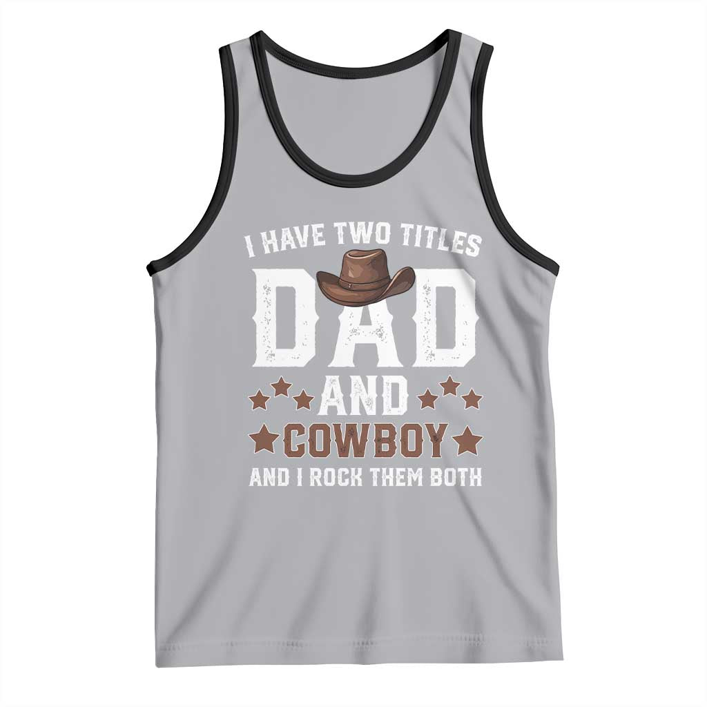 Funny I Have Two Titles Dad And Cowboy And I Rock Them Both Tank Top Western Dad Father's Day