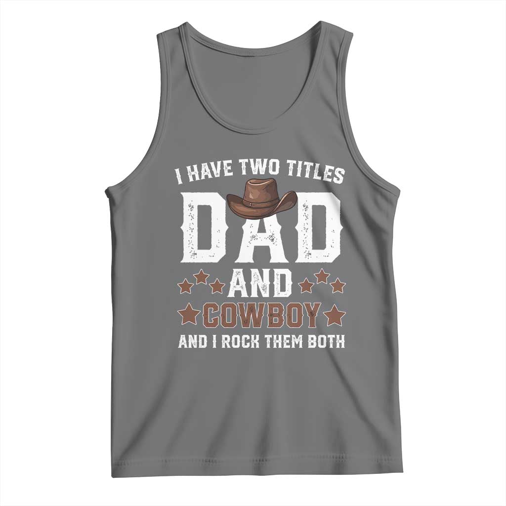 Funny I Have Two Titles Dad And Cowboy And I Rock Them Both Tank Top Western Dad Father's Day