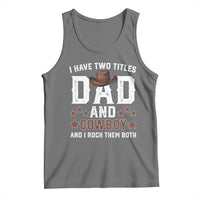 Funny I Have Two Titles Dad And Cowboy And I Rock Them Both Tank Top Western Dad Father's Day