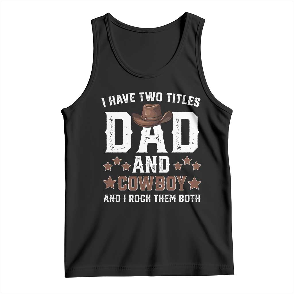 Funny I Have Two Titles Dad And Cowboy And I Rock Them Both Tank Top Western Dad Father's Day