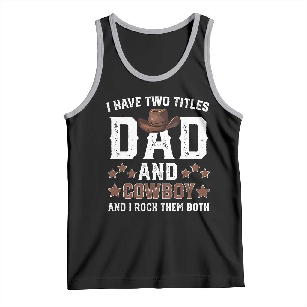 Funny I Have Two Titles Dad And Cowboy And I Rock Them Both Tank Top Western Dad Father's Day
