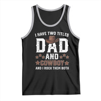 Funny I Have Two Titles Dad And Cowboy And I Rock Them Both Tank Top Western Dad Father's Day
