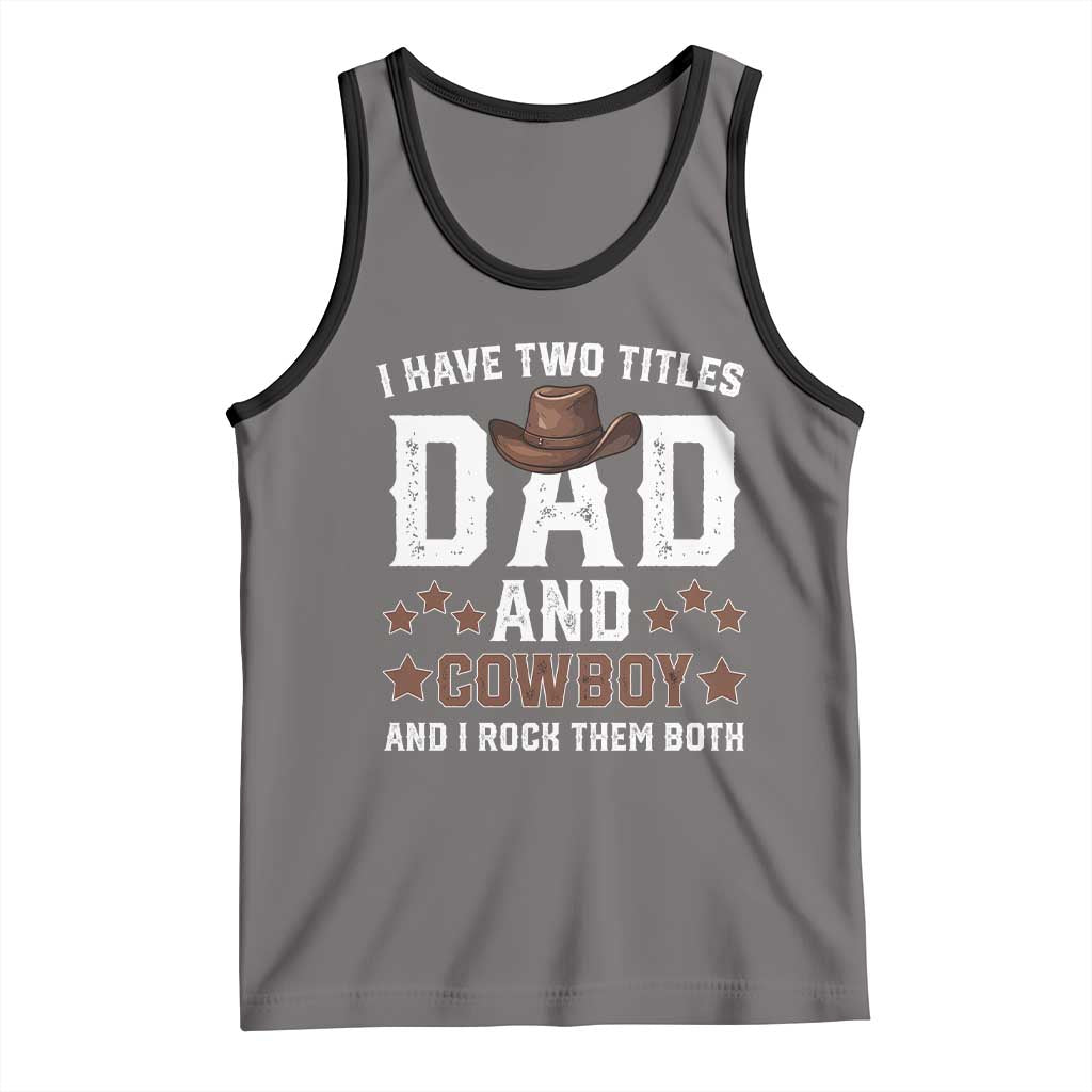 Funny I Have Two Titles Dad And Cowboy And I Rock Them Both Tank Top Western Dad Father's Day