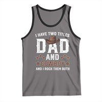 Funny I Have Two Titles Dad And Cowboy And I Rock Them Both Tank Top Western Dad Father's Day