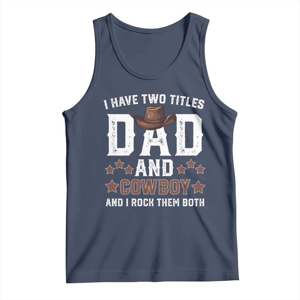 Funny I Have Two Titles Dad And Cowboy And I Rock Them Both Tank Top Western Dad Father's Day