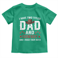 Funny I Have Two Titles Dad And Cowboy And I Rock Them Both Toddler T Shirt Western Dad Father's Day