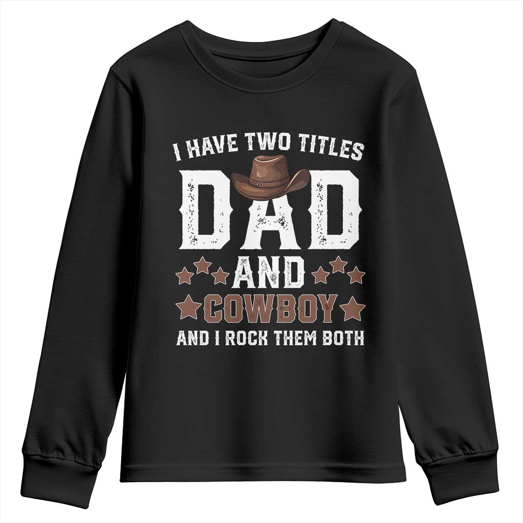 Funny I Have Two Titles Dad And Cowboy And I Rock Them Both Youth Sweatshirt Western Dad Father's Day
