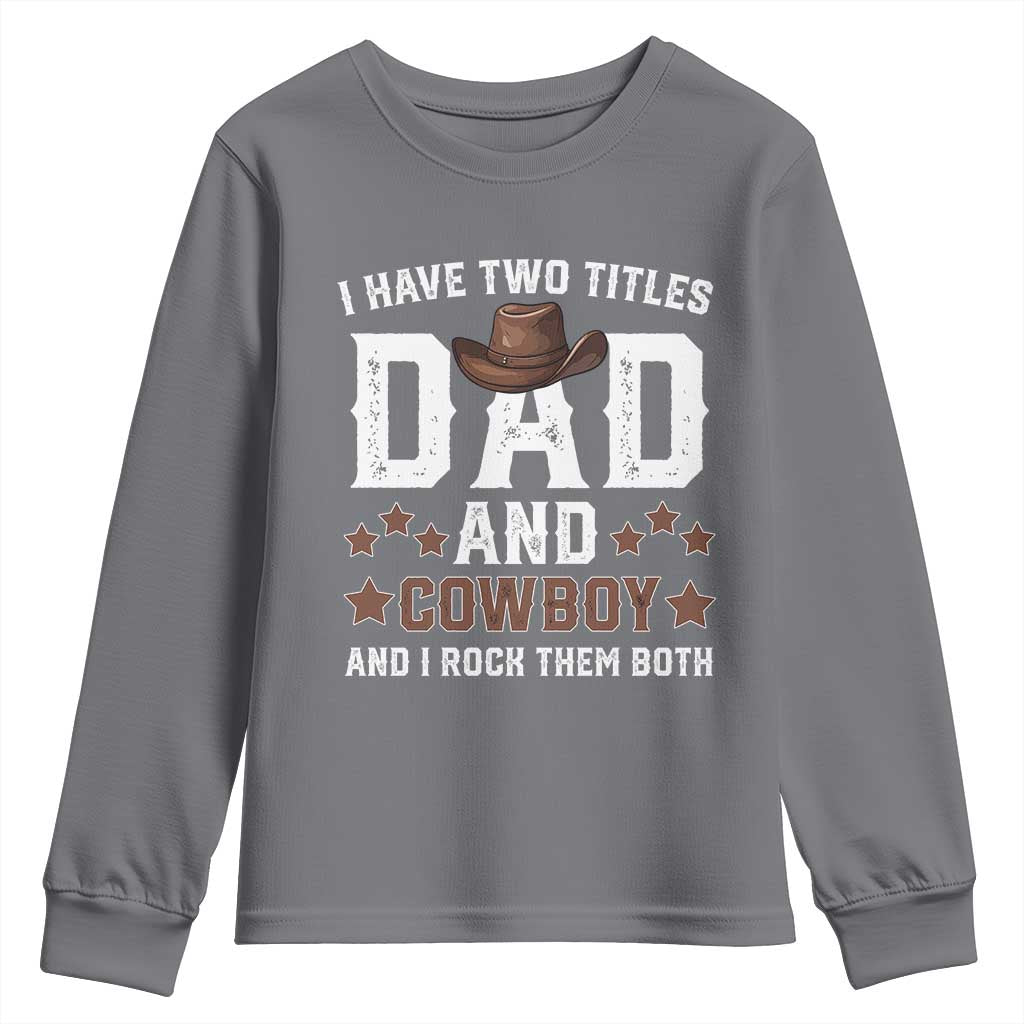Funny I Have Two Titles Dad And Cowboy And I Rock Them Both Youth Sweatshirt Western Dad Father's Day