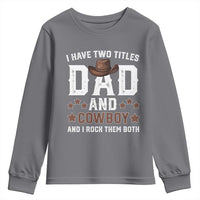 Funny I Have Two Titles Dad And Cowboy And I Rock Them Both Youth Sweatshirt Western Dad Father's Day
