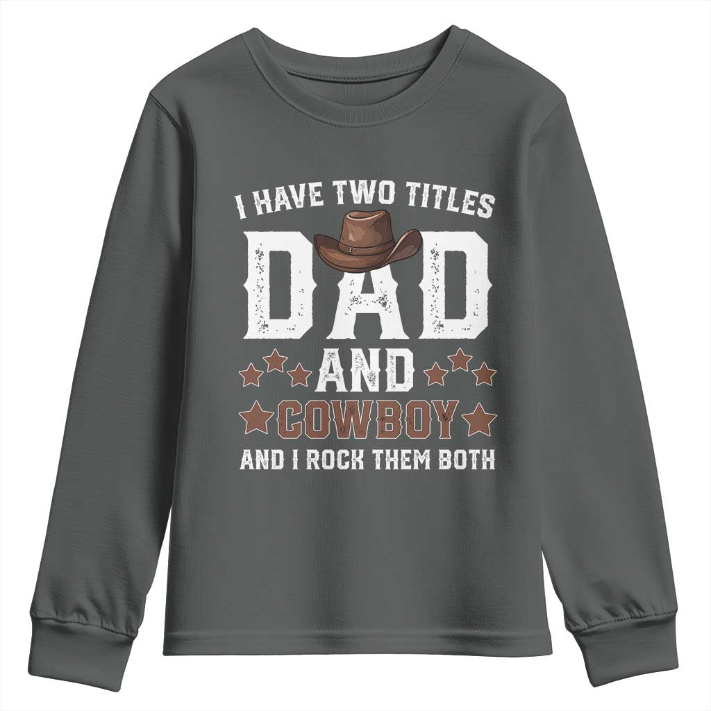 Funny I Have Two Titles Dad And Cowboy And I Rock Them Both Youth Sweatshirt Western Dad Father's Day