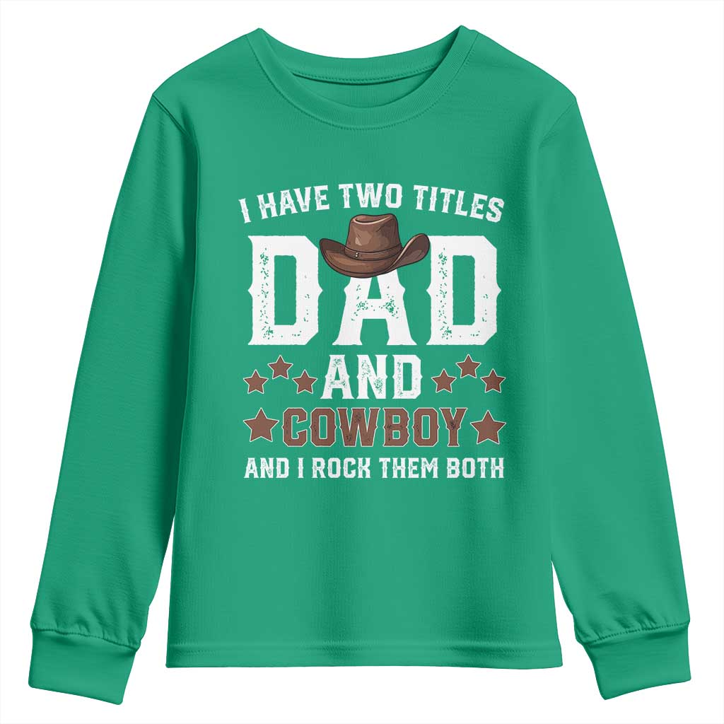 Funny I Have Two Titles Dad And Cowboy And I Rock Them Both Youth Sweatshirt Western Dad Father's Day