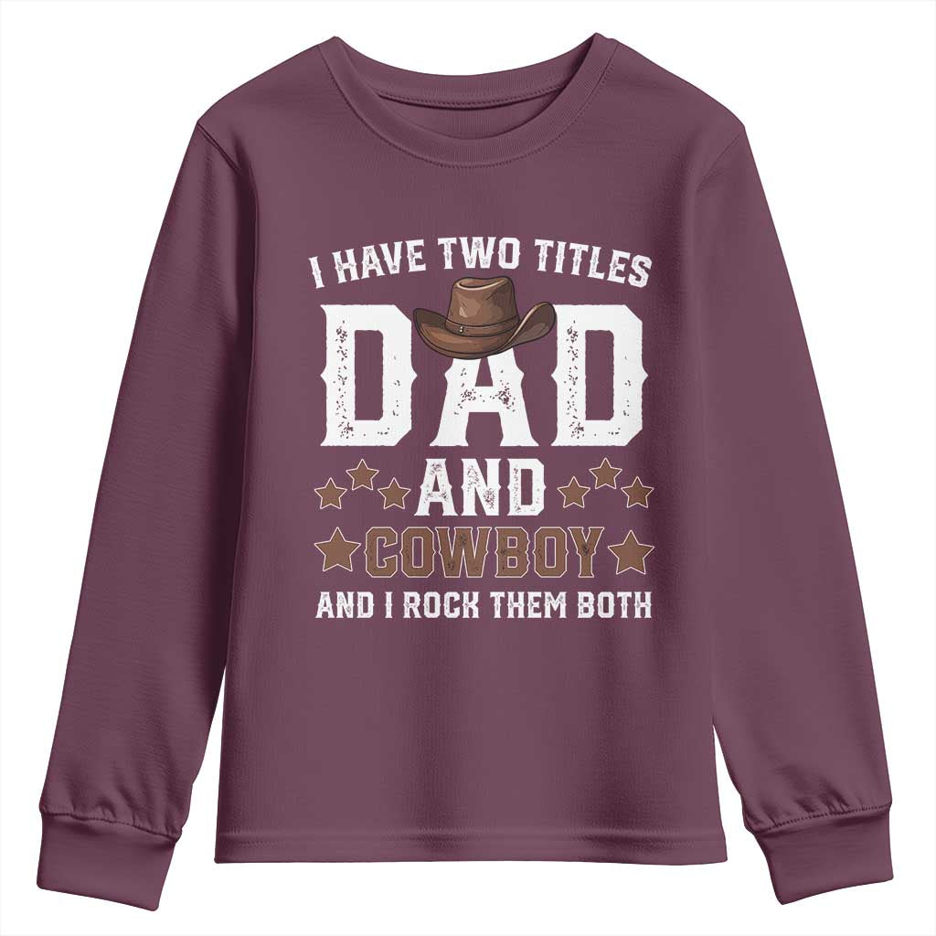 Funny I Have Two Titles Dad And Cowboy And I Rock Them Both Youth Sweatshirt Western Dad Father's Day