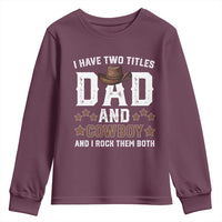 Funny I Have Two Titles Dad And Cowboy And I Rock Them Both Youth Sweatshirt Western Dad Father's Day