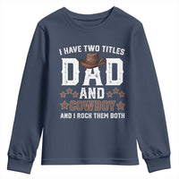 Funny I Have Two Titles Dad And Cowboy And I Rock Them Both Youth Sweatshirt Western Dad Father's Day
