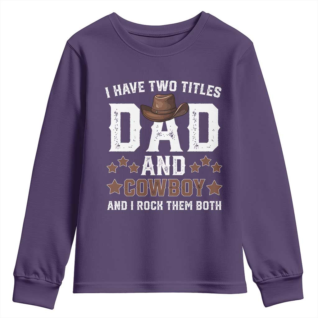 Funny I Have Two Titles Dad And Cowboy And I Rock Them Both Youth Sweatshirt Western Dad Father's Day
