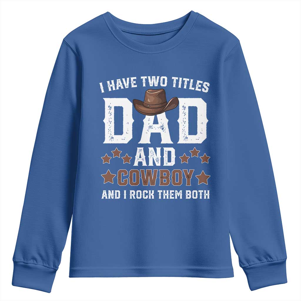 Funny I Have Two Titles Dad And Cowboy And I Rock Them Both Youth Sweatshirt Western Dad Father's Day