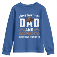 Funny I Have Two Titles Dad And Cowboy And I Rock Them Both Youth Sweatshirt Western Dad Father's Day