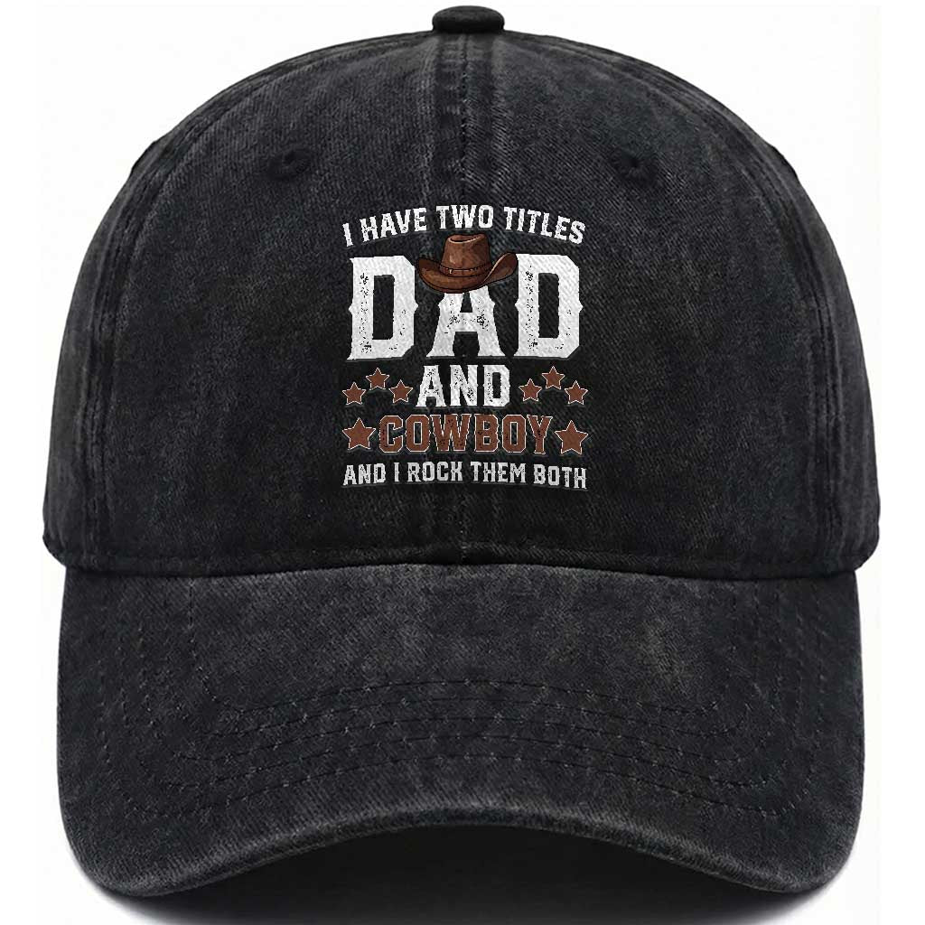 Funny I Have Two Titles Dad And Cowboy And I Rock Them Both Washed Cotton Baseball Cap Western Dad Father's Day