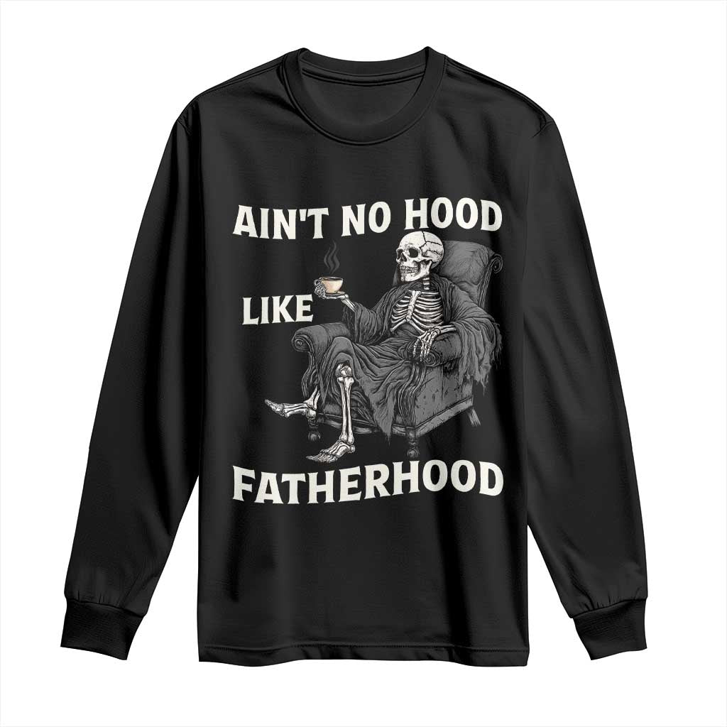 Funny Ain't No Hood Like Fatherhood Long Sleeve Shirt Skeleton Dad Father's Day