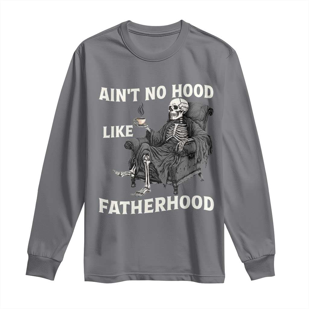 Funny Ain't No Hood Like Fatherhood Long Sleeve Shirt Skeleton Dad Father's Day
