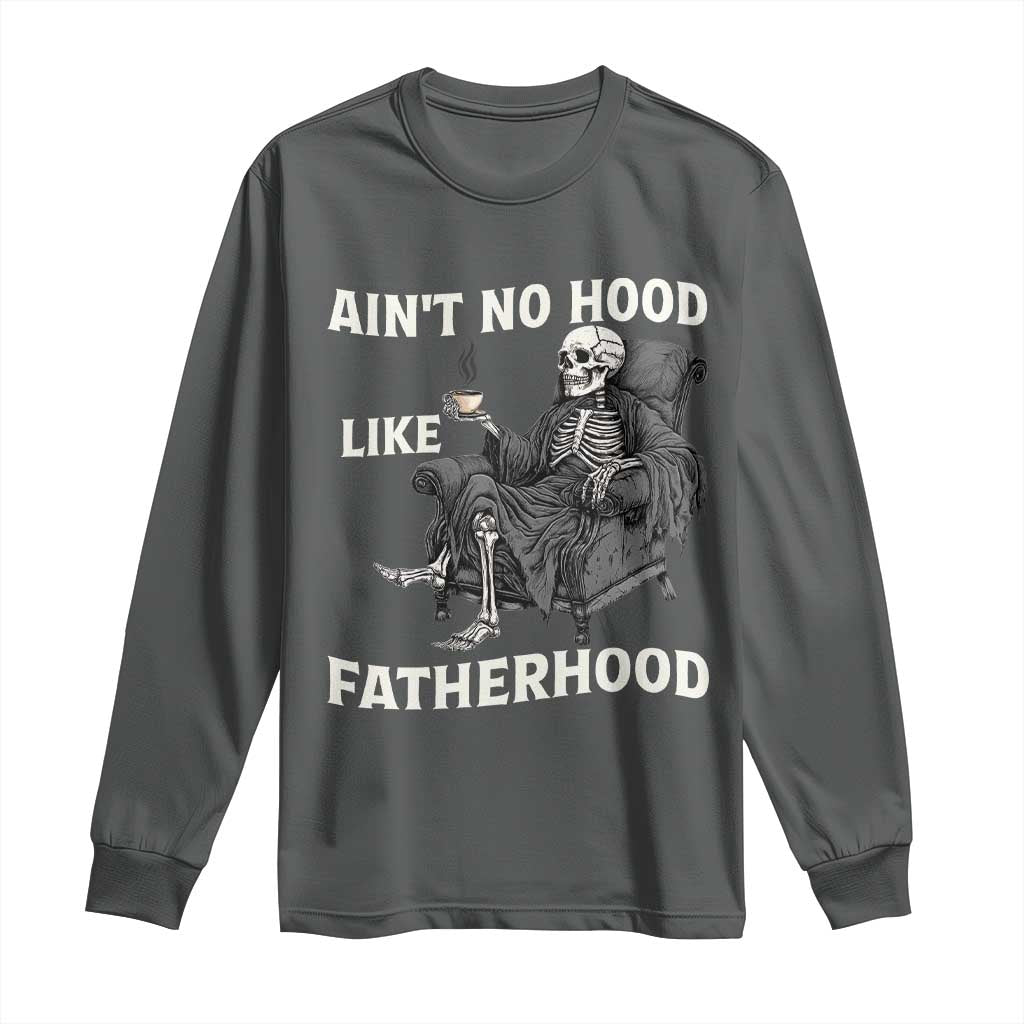 Funny Ain't No Hood Like Fatherhood Long Sleeve Shirt Skeleton Dad Father's Day