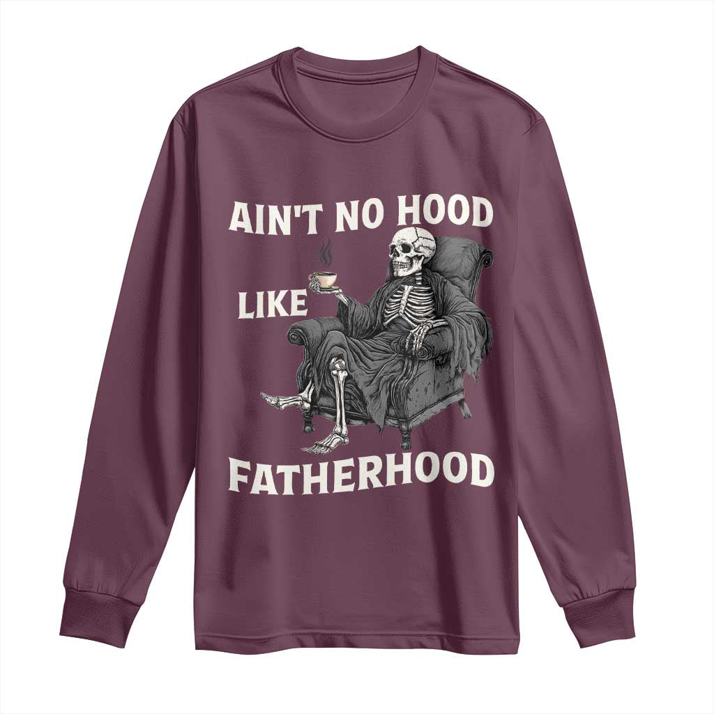 Funny Ain't No Hood Like Fatherhood Long Sleeve Shirt Skeleton Dad Father's Day