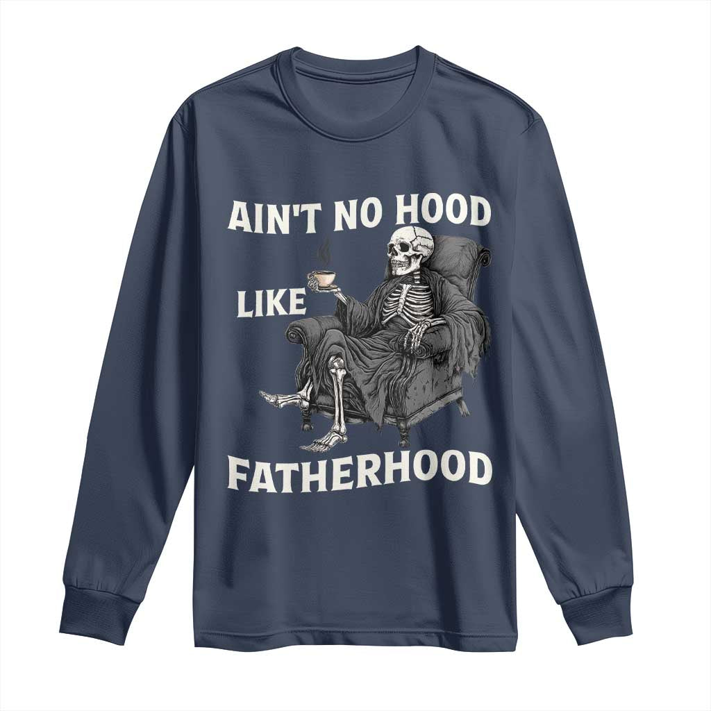 Funny Ain't No Hood Like Fatherhood Long Sleeve Shirt Skeleton Dad Father's Day