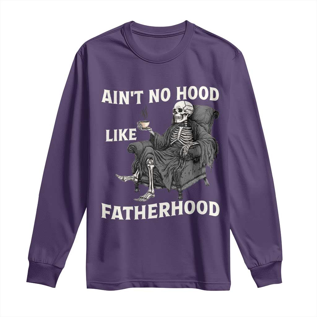 Funny Ain't No Hood Like Fatherhood Long Sleeve Shirt Skeleton Dad Father's Day