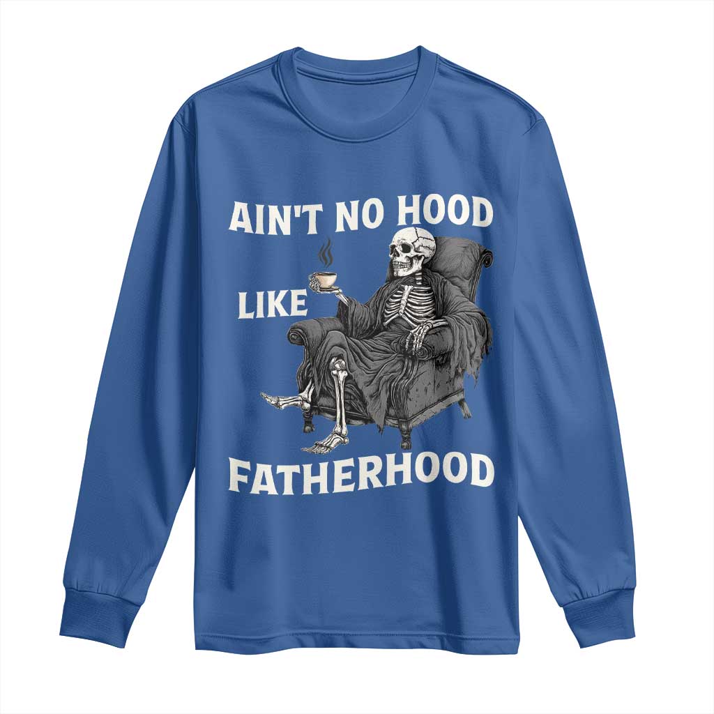 Funny Ain't No Hood Like Fatherhood Long Sleeve Shirt Skeleton Dad Father's Day