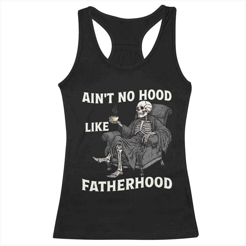 Funny Ain't No Hood Like Fatherhood Racerback Tank Top Skeleton Dad Father's Day