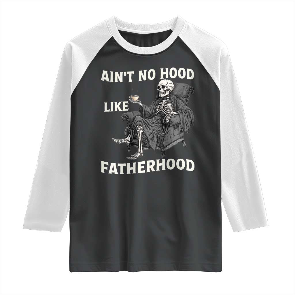 Funny Ain't No Hood Like Fatherhood Raglan Shirt Skeleton Dad Father's Day