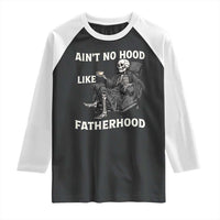 Funny Ain't No Hood Like Fatherhood Raglan Shirt Skeleton Dad Father's Day