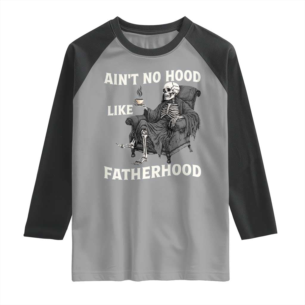 Funny Ain't No Hood Like Fatherhood Raglan Shirt Skeleton Dad Father's Day