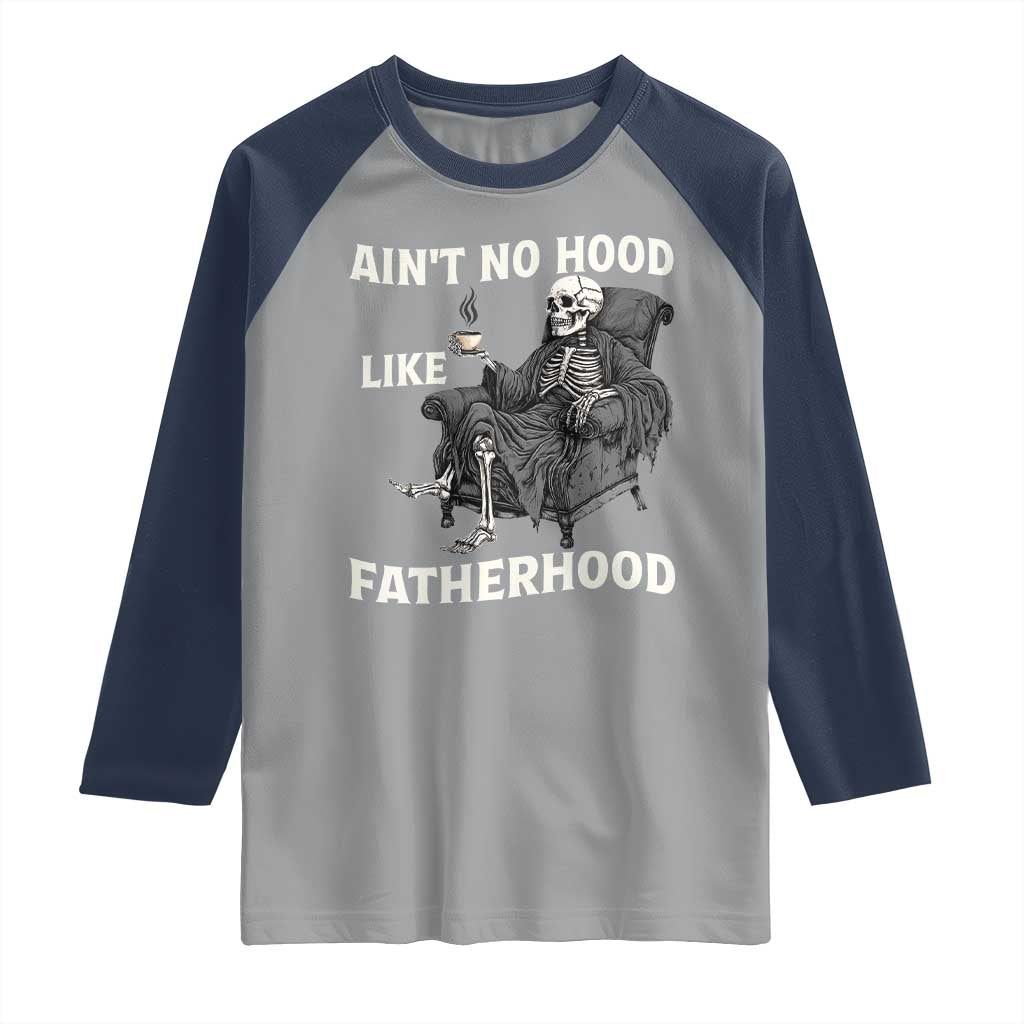 Funny Ain't No Hood Like Fatherhood Raglan Shirt Skeleton Dad Father's Day
