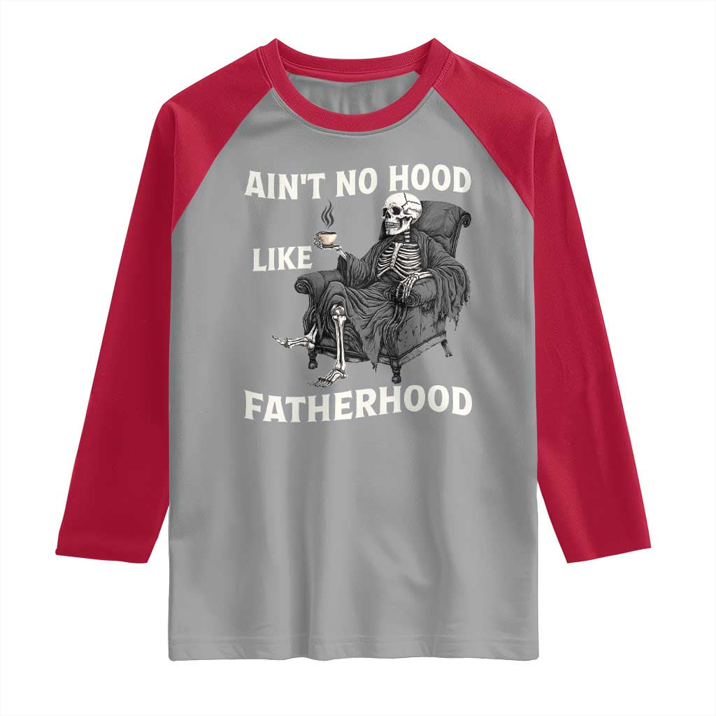Funny Ain't No Hood Like Fatherhood Raglan Shirt Skeleton Dad Father's Day