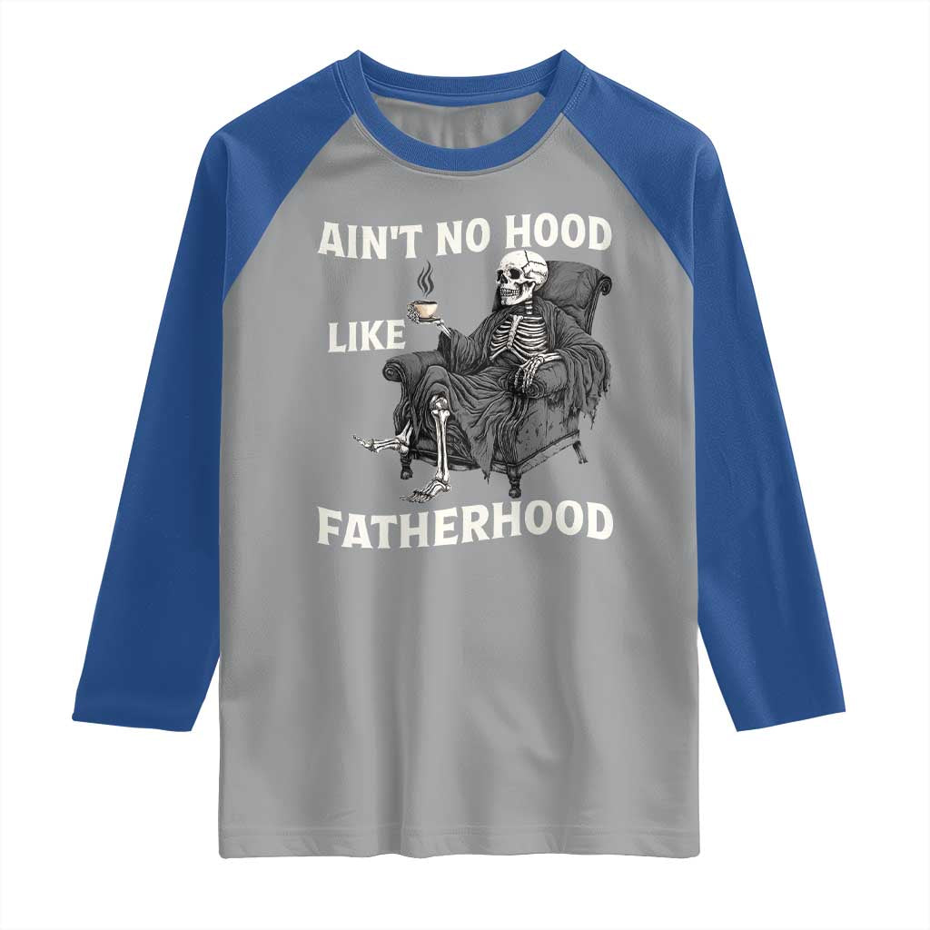 Funny Ain't No Hood Like Fatherhood Raglan Shirt Skeleton Dad Father's Day