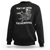 Funny Ain't No Hood Like Fatherhood Sweatshirt Skeleton Dad Father's Day