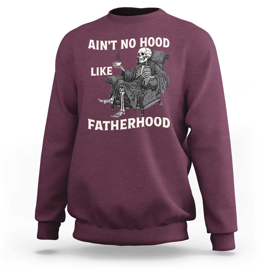 Funny Ain't No Hood Like Fatherhood Sweatshirt Skeleton Dad Father's Day