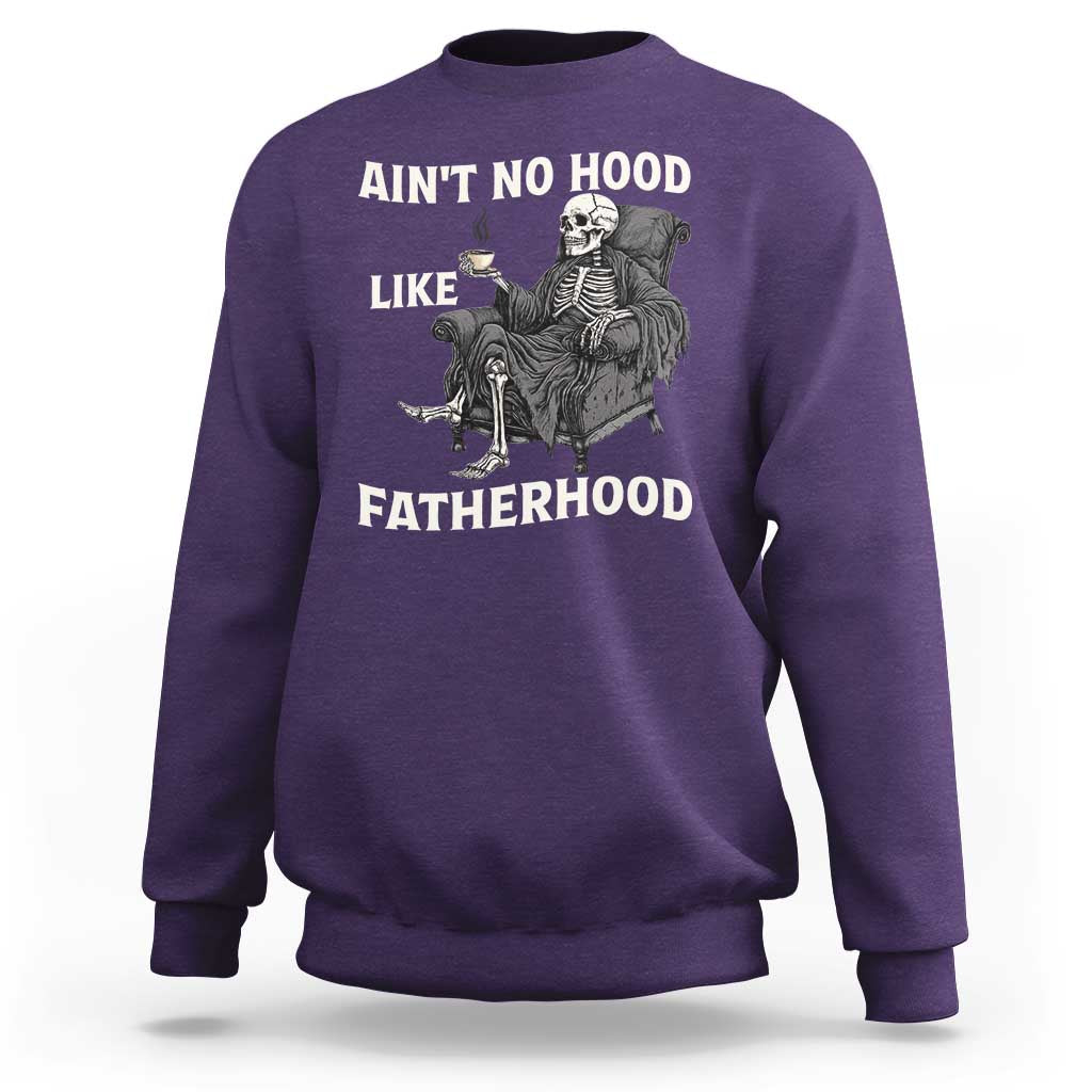 Funny Ain't No Hood Like Fatherhood Sweatshirt Skeleton Dad Father's Day