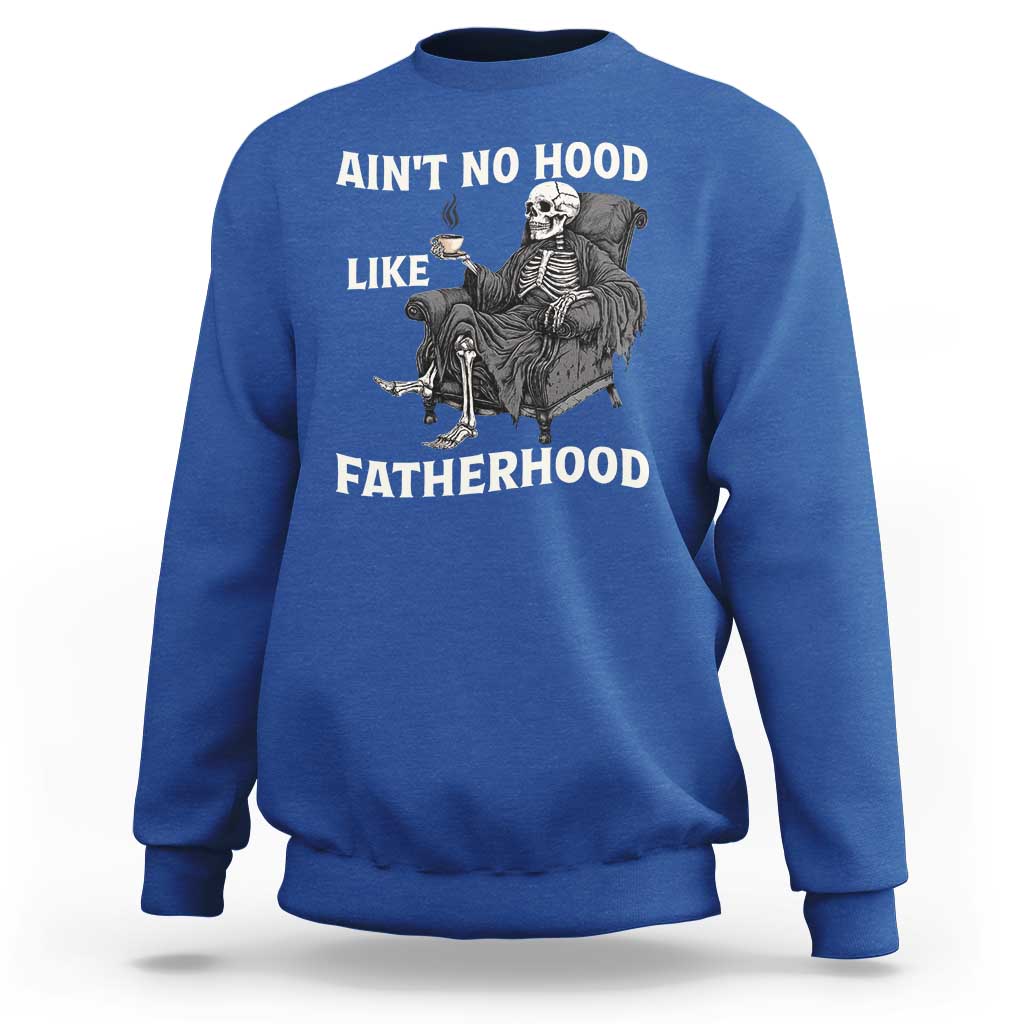 Funny Ain't No Hood Like Fatherhood Sweatshirt Skeleton Dad Father's Day