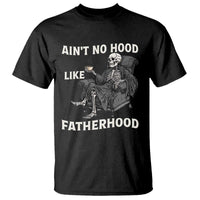Funny Ain't No Hood Like Fatherhood T Shirt Skeleton Dad Father's Day