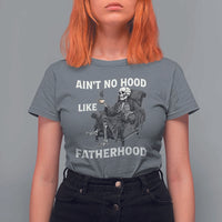 Funny Ain't No Hood Like Fatherhood T Shirt For Women Skeleton Dad Father's Day