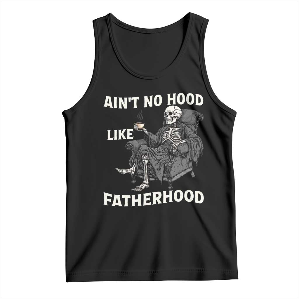 Funny Ain't No Hood Like Fatherhood Tank Top Skeleton Dad Father's Day