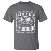 Aint No Hood Like Fatherhood T Shirt Dad Jokes Fathers Day