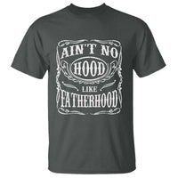 Aint No Hood Like Fatherhood T Shirt Dad Jokes Fathers Day